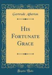His Fortunate Grace (Classic Reprint)