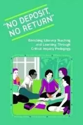 No Deposit, No Return: Enriching Literacy Teaching and Learning Through Critical Inquiry Pedagogy