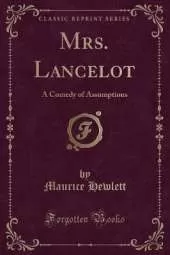 Mrs. Lancelot: A Comedy of Assumptions (Classic Reprint)