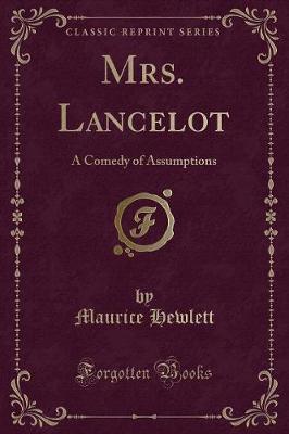 Mrs. Lancelot: A Comedy of Assumptions (Classic Reprint)
