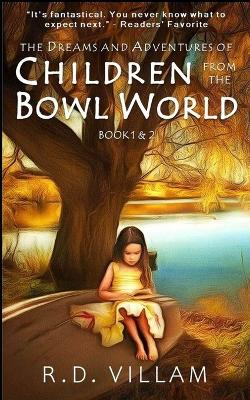 The Dreams and Adventures of Children from the Bowl World: Book 1 & 2