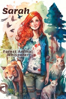 Sarah, Forest Animal Whisperer: A Journey Through the Magical Forest: Moral Story to Have a Deep Respect For Nature & Animals