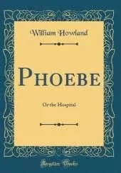 Phoebe: Or the Hospital (Classic Reprint)