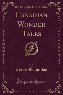 Canadian Wonder Tales (Classic Reprint)