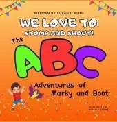 We Love to Stomp and Shout!: The ABC Adventures of Marky and Boot