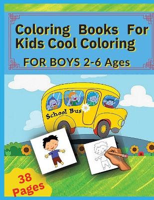 Coloring Books For Kids Cool Coloring-For Boys: For Boys 2-6 Ages (Coloring by Model !!)