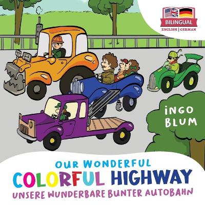 Our Wonderful Colorful Highway - Unsere wunderbare bunte Autobahn: 2 in 1 Bilingual English-German Picture Book + Coloring Book