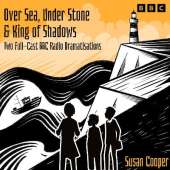 Over Sea, Under Stone & King of Shadows: Two Full-Cast BBC Radio Dramatisations