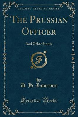 The Prussian Officer: And Other Stories (Classic Reprint)