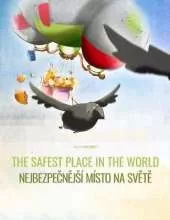The Safest Place in the World/Nejbezpečnějsi misto na světě: Children's Picture Book English-Czech (Bilingual Edition)