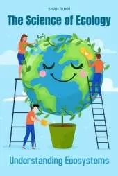 The Science of Ecology: Understanding Ecosystems