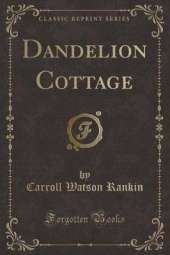 Dandelion Cottage (Classic Reprint)