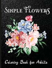Simple Flowers Coloring Book for Adults: Flower Coloring Book Adults Large Print Easy Coloring
