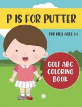 P is for Putter: Golf ABC Coloring Book for Kids Ages 1-5