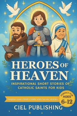 Heroes of Heaven: Inspirational Short Stories of Catholic Saints for Kids