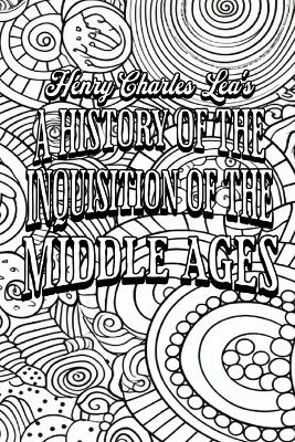A History of the Inquisition of the Middle Ages: Special Fields of Inquisitorial Activity (Volume 3)