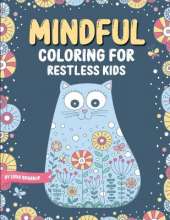 Mindful Coloring For Restless Kids. From 6 Years And Up. Cute Animals, Flowers And Fantasy Creatures in Easy And Fun Doodle Style.: From 6 Years And Up. Cute Animals, Flowers And Fantasy Creatures in Easy And Fun Doodle Style