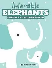 Adorable Elephants Kids Coloring and Activity Book: Cute Coloring Pages With Elephant Designs To Color, Trace And Draw