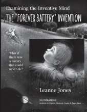 The "Forever Battery" Invention: Examining the Inventive Mind, What If There Was a Battery That Could Never Die?