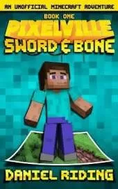Pixelville: Sword & Bone: An Unofficial MINECRAFT Adventure