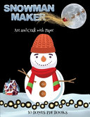 Art and Craft with Paper (Snowman Maker): Make your own elves by cutting and pasting the contents of this book. This book is designed to improve hand-eye coordination, develop fine and gross motor control, develop visuo-spatial skills, and to help childre