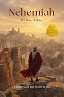 Nehemiah: The Brave Builder