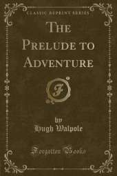 The Prelude to Adventure (Classic Reprint)