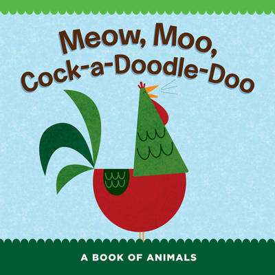 Meow, Moo, Cock-a-Doodle-Doo: A Book of Animals