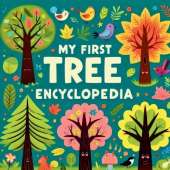 My first Tree Encyclopedia: An Engaging and Educational Guide for Young Explorers Featuring Fun Facts, Stunning Illustrations, and Interactive Challenges