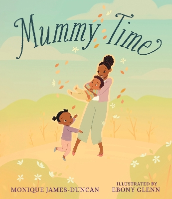 Mummy Time: A celebration of devoted stay-at-home parents, perfect for children aged 3-5 to share with Mum