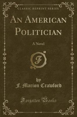 An American Politician: A Novel (Classic Reprint)