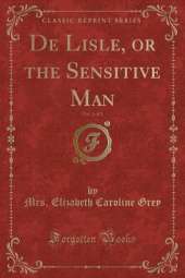 De Lisle, or the Sensitive Man, Vol. 3 of 3 (Classic Reprint)