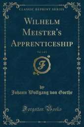 Wilhelm Meister's Apprenticeship, Vol. 1 of 2 (Classic Reprint)