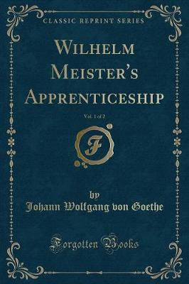 Wilhelm Meister's Apprenticeship, Vol. 1 of 2 (Classic Reprint)