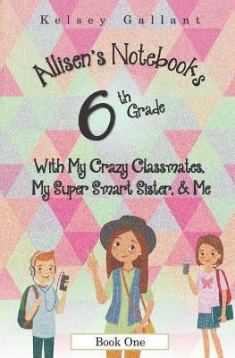 6th Grade with My Crazy Classmates, My Super Smart Sister, & Me: [Library Edition]