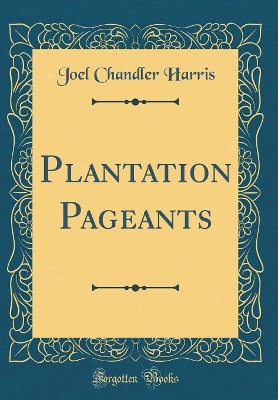 Plantation Pageants (Classic Reprint)