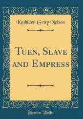 Tuen, Slave and Empress (Classic Reprint)