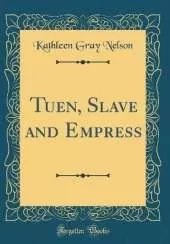 Tuen, Slave and Empress (Classic Reprint)