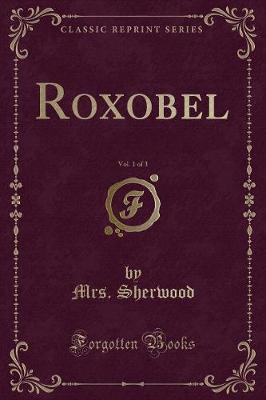 Roxobel, Vol. 1 of 3 (Classic Reprint)