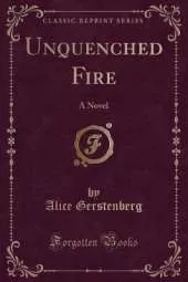 Unquenched Fire: A Novel (Classic Reprint)