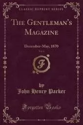 The Gentleman's Magazine, Vol. 4: December-May, 1870 (Classic Reprint)