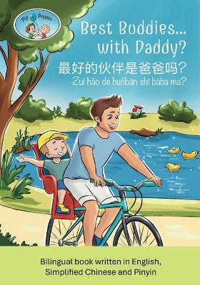 Pip and Pepper: Best Buddies... with Daddy? / 最好的伙伴是爸爸吗？/ Zuì hǎo de huǒbàn shì bàba ma? A Bilingual Book Written in English, Simplified Chinese and Pinyin