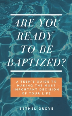 Are You Ready to Be Baptized?: A Teen's Guide to Making the Most Important Decision of Your Life
