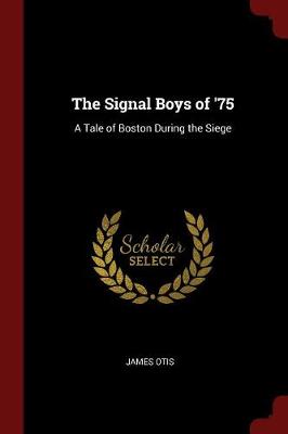 The Signal Boys of '75: A Tale of Boston During the Siege
