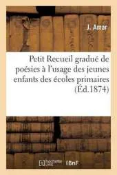 Petit Recueil Gradue de Poesies A L'Usage Des Jeunes Enfants Des Ecoles Primaires: . 2e Edition Corrigee Et Augmentee de Six Morceaux