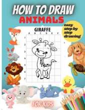 How To Draw Animals For Kids: Amazing Step-by-Step Drawing and Activity Book for Kids to Learn to Draw
