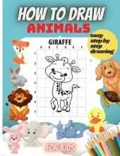 How To Draw Animals For Kids: Amazing Step-by-Step Drawing and Activity Book for Kids to Learn to Draw