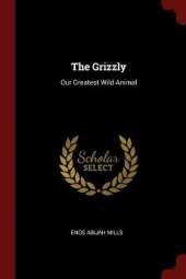 The Grizzly: Our Greatest Wild Animal