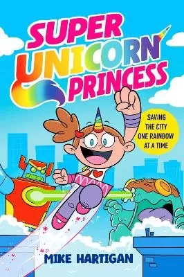 Super Unicorn Princess: Meet your new favourite hero in this hilarious, action-packed comic book