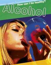 How Can I Be Healthy?: Alcohol